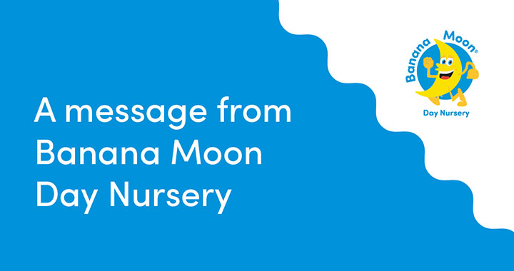 A message from Banana Moon Day Nursery 